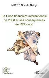 La Crise Financière Internationale De 2008 Et Ses Conséquences En République Démocratique Du Congo