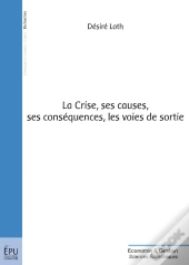 La Crise, Ses Causes, Ses Conséquences, Les Voies De Sortie