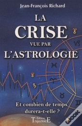 La Crise Vue Par L'Astrologie ; Et Combien De Temps Durera-T-Elle ?