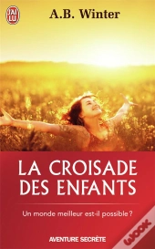 La Croisade Des Enfants ; Un Monde Meilleur Est-Il Possible ?