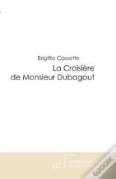 La Croisière De Monsieur Dubagout