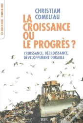 La Croissance Ou Le Progrès ? ; Croissance, Décroissance, Développement Durable