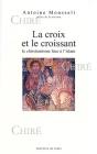 La Croix Et Le Croissant : Le Christianisme Face A L'Islam - Preview