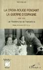 La Croix Rouge Pendant La Guerre D'Espagne (1936-1939) : Les Missionnaires De L'Humanitaire - Preview