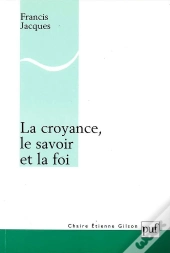 La Croyance, Le Savoir Et La Foi