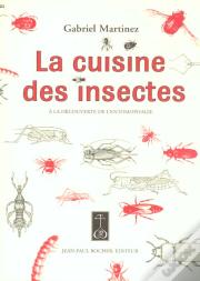 La Cuisine Des Insectes ; À La Découverte De L'Entomophagie