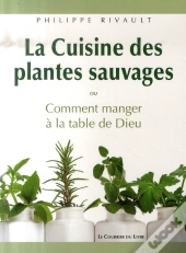 La Cuisine Des Plantes Sauvages Ou Comment Manger À La Table De Dieu