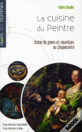 La Cuisine Du Peintre ; Scène De Genre Et Nourriture Au Cinquecento