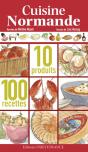 La Cuisine Normande ; 10 Produits ; 100 Recettes - Preview