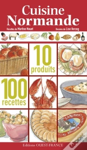 La Cuisine Normande ; 10 Produits ; 100 Recettes