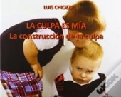 La Culpa Es Mia. La Construccion De La Culpa 