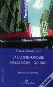 La Culture Française Dans Le Monde 1980 2000 ; Les Défis De La Mondialisation