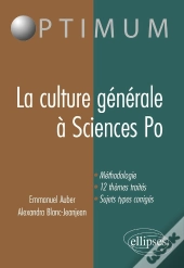 La Culture Générale À Sciences Po ; Méthodologie, 12 Thèmes Traités, Sujets Types Corrigés