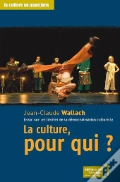La Culture, Pour Qui ? ; Essai Sur Les Limites De La Démocratisation Culturelle