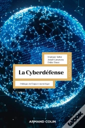 La Cyberdéfense : Politique De L'Espace Numérique (2e Édition)