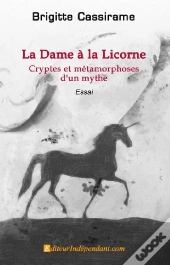 La Dame À La Licorne ; Cryptes Et Métamorphoses D'Un Mythe
