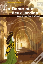La Dame Aux Deux Jardins Tome 2 ; Les Yeux De Wardah