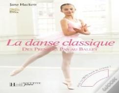 La Danse Classique ; Des Premiers Pas Au Ballet