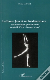 La Danse Jazz Et Ses Fondamentaux ; Comment Définir Qualitativement Les Spécificités De L'Énergie Jazz ?