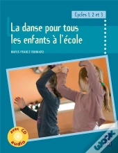 La Danse Pour Tous Les Enfants À L'École ; Cycles 1, 2 Et 3