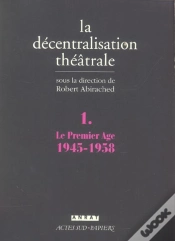Capa do artigo La Decentralisation Theatrale T.1 ; Le Premier Age, 1945-1958