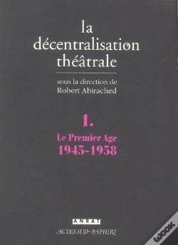 Capa do artigo La Decentralisation Theatrale T.1 ; Le Premier Age, 1945-1958
