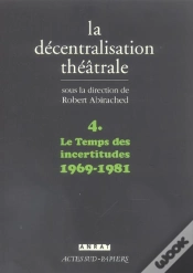 Capa do artigo La Decentralisation Theatrale T.4 ; Le Temps Des Incertitudes, 1969-1981