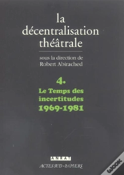 Capa do artigo La Decentralisation Theatrale T.4 ; Le Temps Des Incertitudes, 1969-1981