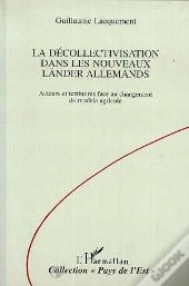 La Decollectivatisation Dans Les Nouveaux Lander Allemands - Acteurs Et Territoires Face Au Changeme