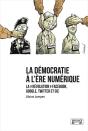 La Démocratie À L'Ère Numérique ; La "Révolution" Facebook, Google, Twitter Et Cie - Preview