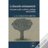 La Démocratie Environnementale ; Participation Du Public Aux Décisions Et Politiques Environnementales