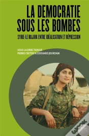 Capa do artigo La Démocratie Sous Les Bombes : Syrie-Le Rojava Entre Idéalisation Et Répression