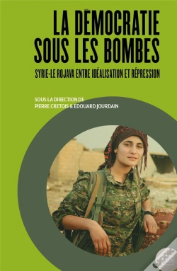 Capa do artigo La Démocratie Sous Les Bombes : Syrie-Le Rojava Entre Idéalisation Et Répression