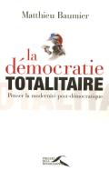 La Démocratie Totalitaire : Penser La Modernité Post-Démocratique