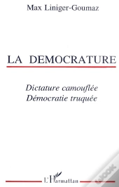 La Democrature ; Dictature Camouflee, Democratie Truquee