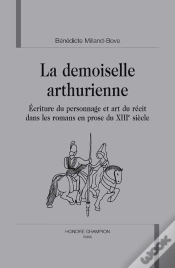 Capa do artigo La Demoiselle Arthurienne ; Écriture Du Personnage Et Art Du Récit Dans Les Romans En Prose Du Xiii Siècle