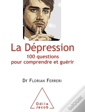 La Dépression ; 100 Questions Pour Comprendre Et Guérir