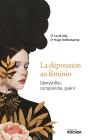 La Dépression Au Féminin : Démystifier, Comprendre, Guérir - Preview