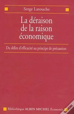 Capa do artigo La Déraison De La Raison Économique ; Du Délire D'Efficacité Au Principe De Précaution