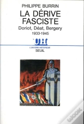 La Dérive Fasciste ; Doriot, Déat, Bergery