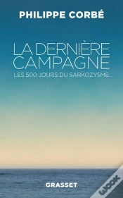 Capa do artigo La Dernière Campagne ; Les 500 Jours Du Sarkozysme