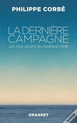 Capa do artigo La Dernière Campagne ; Les 500 Jours Du Sarkozysme