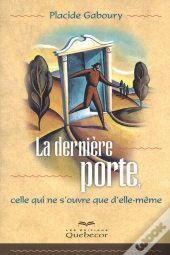 La Dernière Porte ; Celle Qui Ne S'Ouvre Que D'Elle-Même