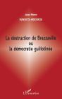La Destruction De Brazzaville Ou La Démocratie Guillotinée - Preview