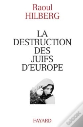 La Destruction Des Juifs D'Europe