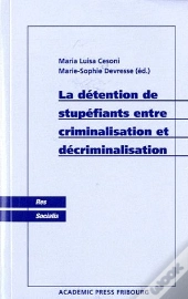 La Détention De Stupéfiants Entre Criminalisation Et Décriminalisation