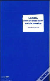 La Dette : Arme De Dissuasion Sociale Massive