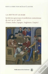 La Dette Et Le Juge ; Juridiction Gracieuse Et Juridiction Contentieuse Du Xiii Au Xv Siècle