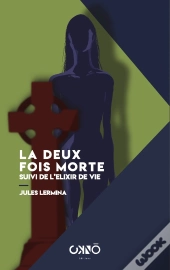 La Deux Fois Morte Suivi De L'Elixir De Vie