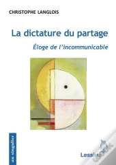 La Dictature Du Partage ; Éloge De L'Incommunicable